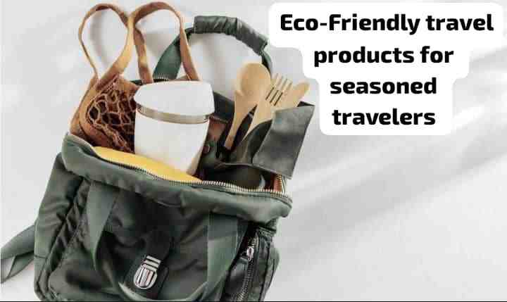 Eco Friendly products for seasonal travelers