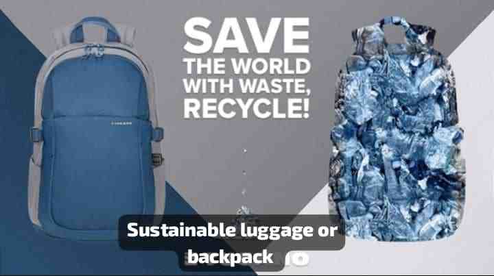 Sustainable Luggage or Backpack