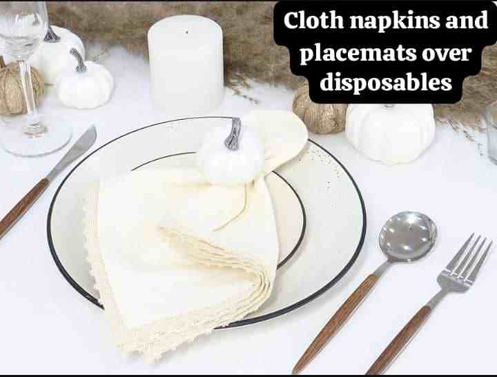 Cloth napkins and placemats over disposables.