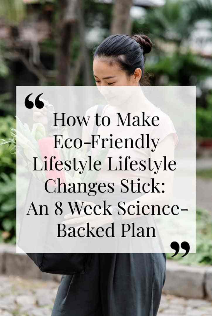 How to Make Eco-Friendly Lifestyle Changes Stick: An 8 Week Science-Backed Plan