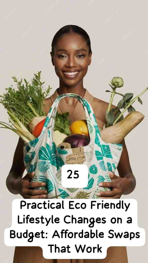 25 Practical Eco Friendly Lifestyle Changes on a Budget: Affordable Swaps That Work