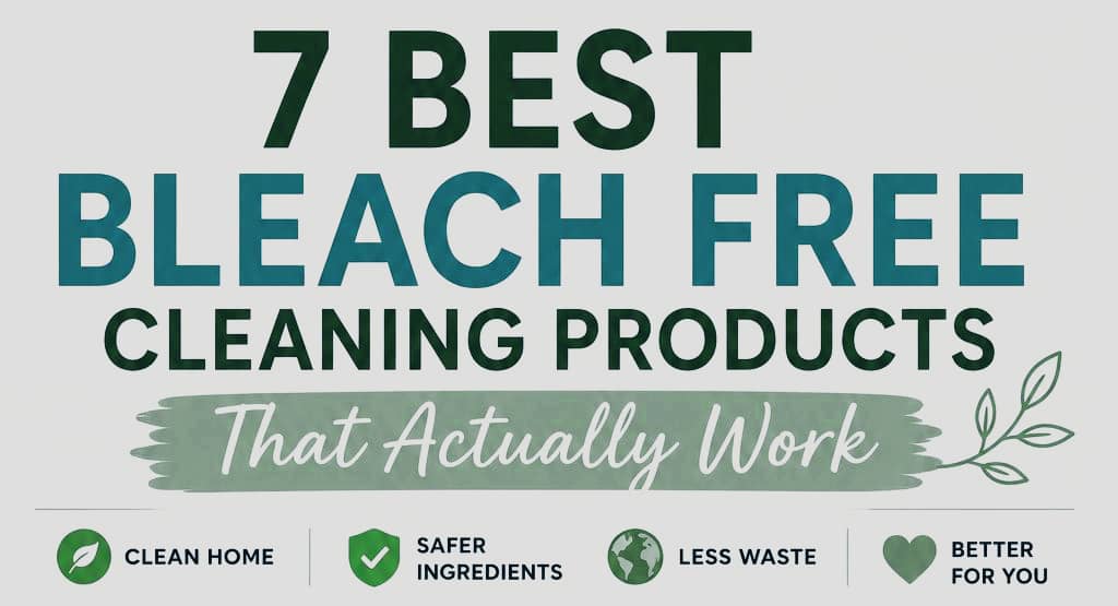 7 Best Bleach Free Cleaning Products That Actually Work