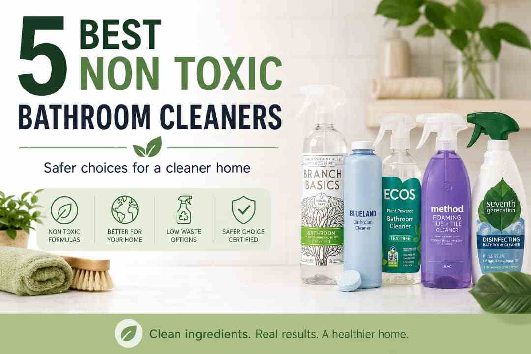 5 Best Chemical Free, Non Toxic Cleaning Products for a Safer Home