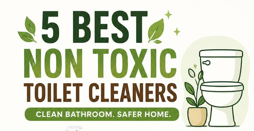 Best Non Toxic Toilet Cleaners That Actually Work: My Eco Living Coach Roundup for a Cleaner, Safer Bathroom